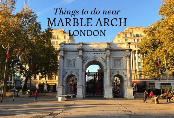 Things To Do Near Marble Arch In London Heather On Her Travels